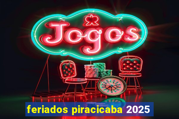 feriados piracicaba 2025
